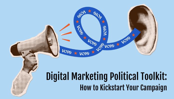 Digital Marketing Political Toolkit: How to Kickstart Your 